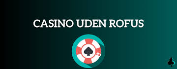 Online Casino Uden Rufus Din Guide til Sikker Spiloplevelse